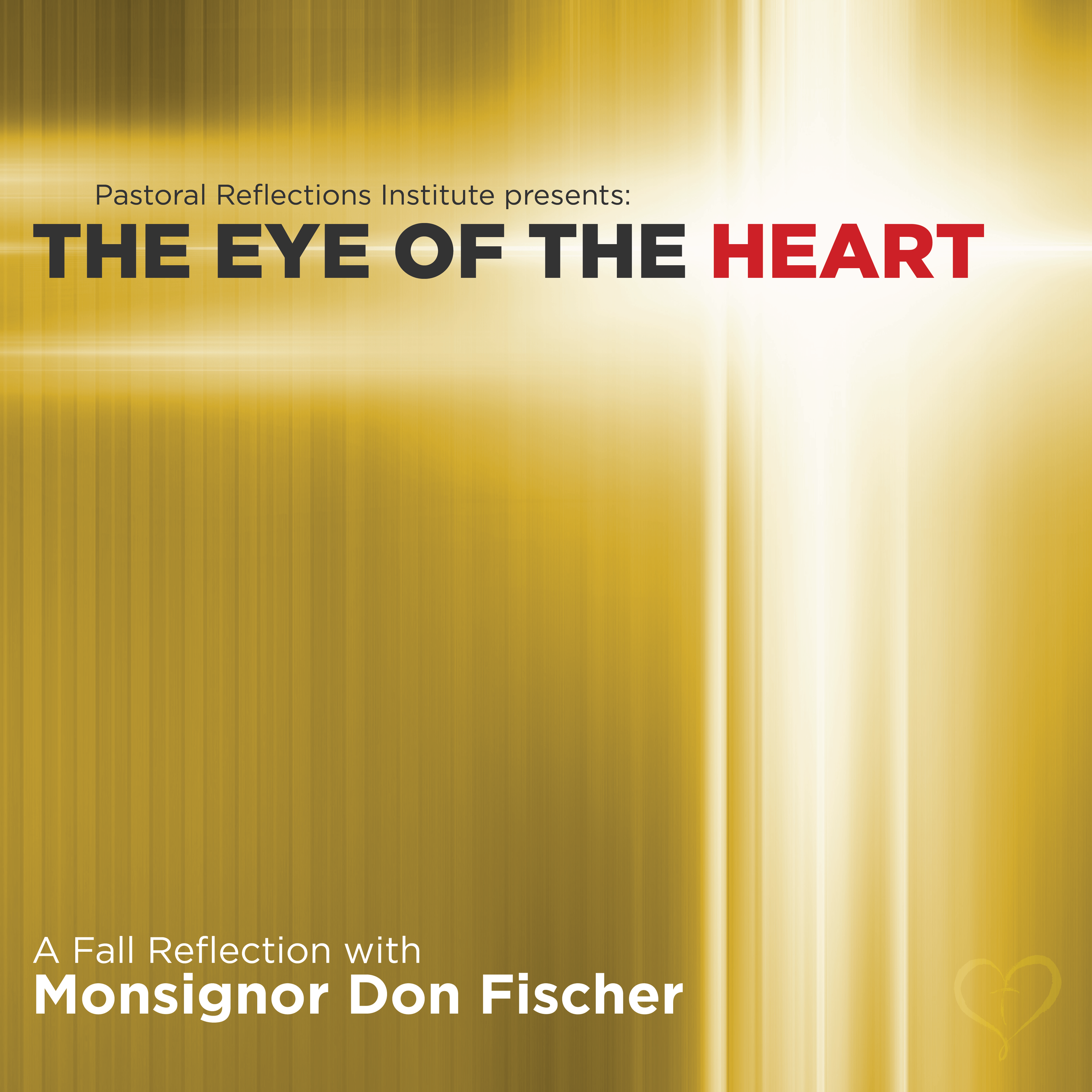 PASTORAL REFLECTIONS INSTITUTE PRESENTS: THE EYE OF THE HEART