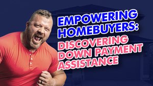 Down Payment Assistance Programs Explained | The Key to Affordable Home Buying
