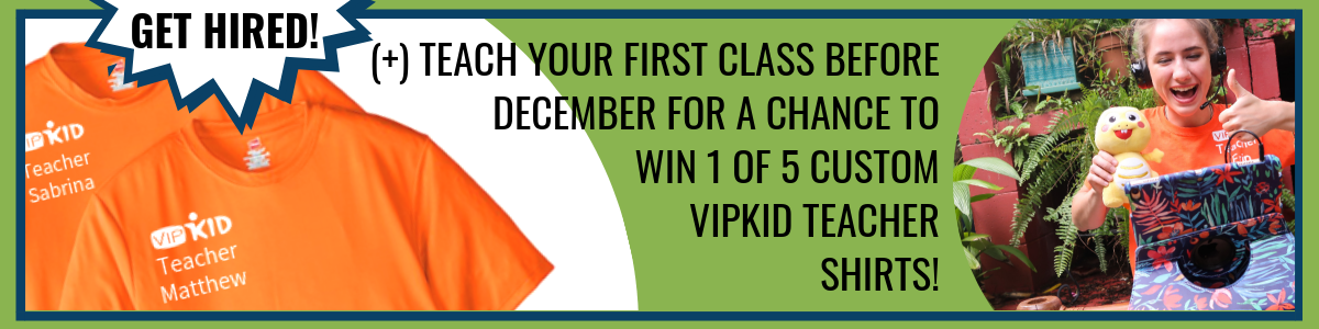 Get hired and teach your first class before December for a chance to win 1 of 5 custom VIPKID Teacher Shirts!.png