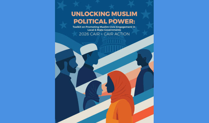 Community Advisory: CAIR, CAIR Action Release 2026 Toolkit to Empower Muslim Civic Engagement in Local and State Governments