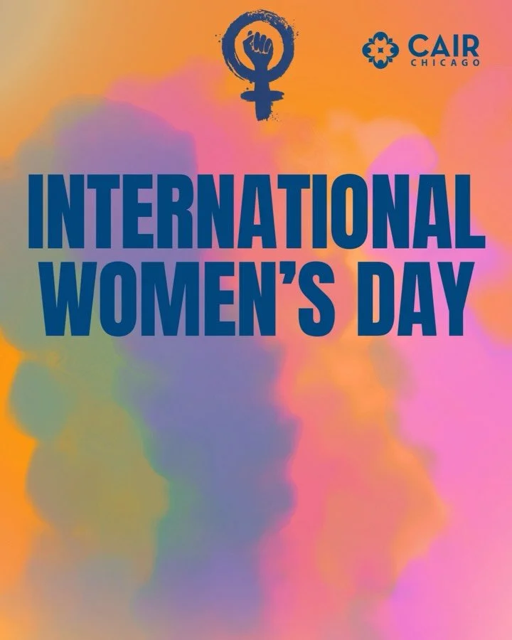 CAIR-Chicago happily honors the women of the world, and especially those who contribute to our organization and community. Women across the world bear the brunt of all violence, while simultaneously building new and better worlds for all of us to liv