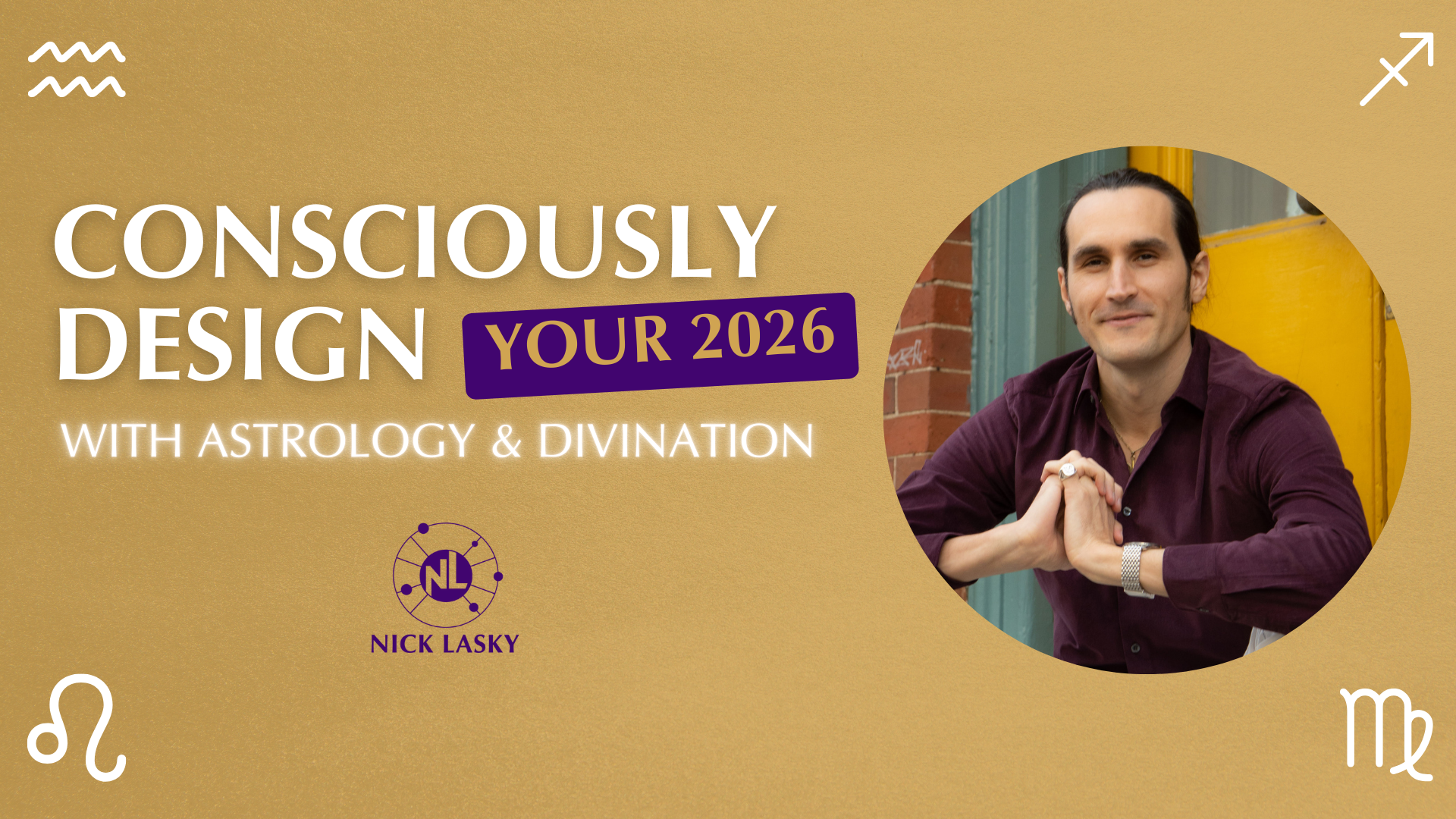Promotional image for Nick Lasky’s workshop Consciously Design Your 2026 with astrology, divination, and a photo of Nick seated in front of a yellow door, set on a gold background with astrological symbols.