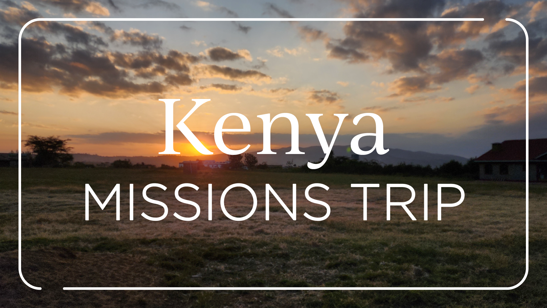 2027 Kenya Missions Trip