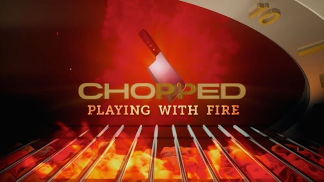 Chopped 'Playing with Fire'