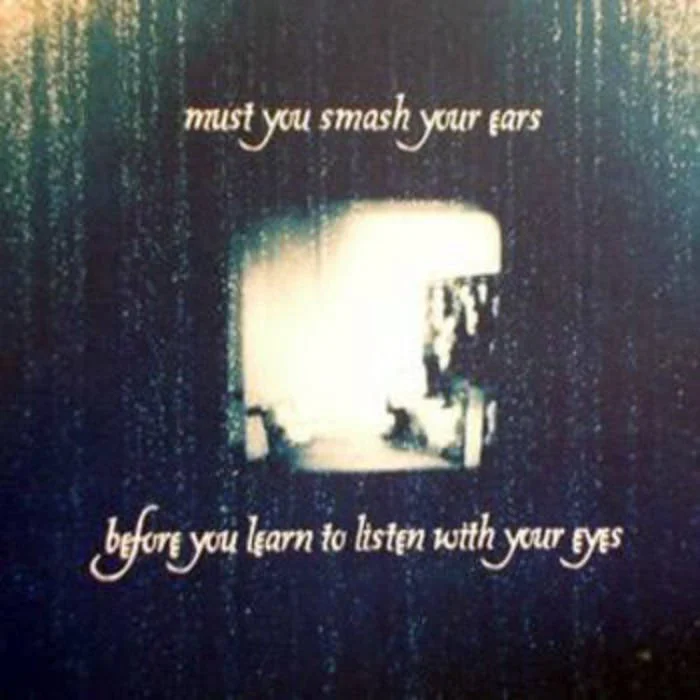 Joy Wants Eternity Must You Smash Your Ears Before You Learn To Listen With Your Eyes (EP)