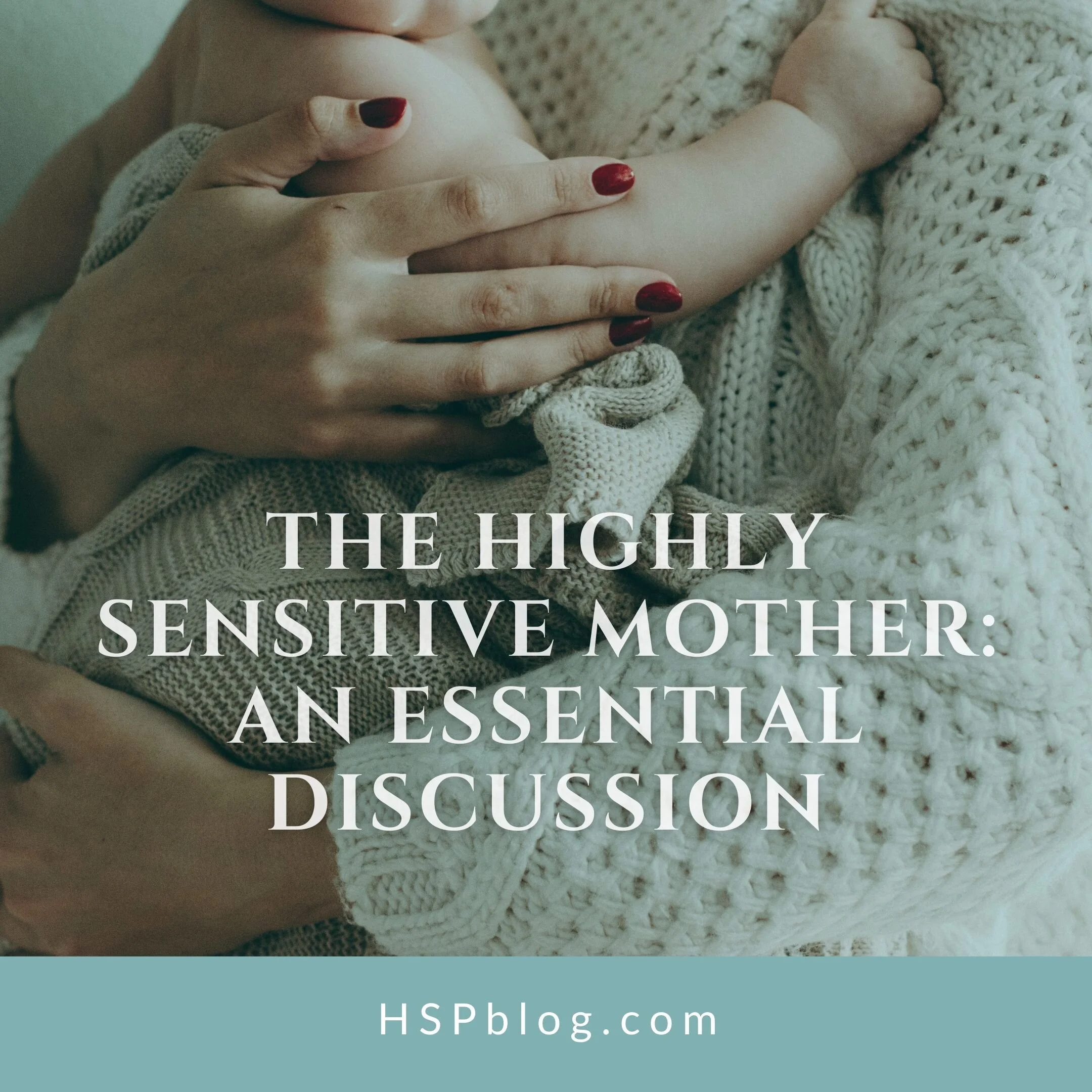The Highly Sensitive Mother: An Essential Discussion 