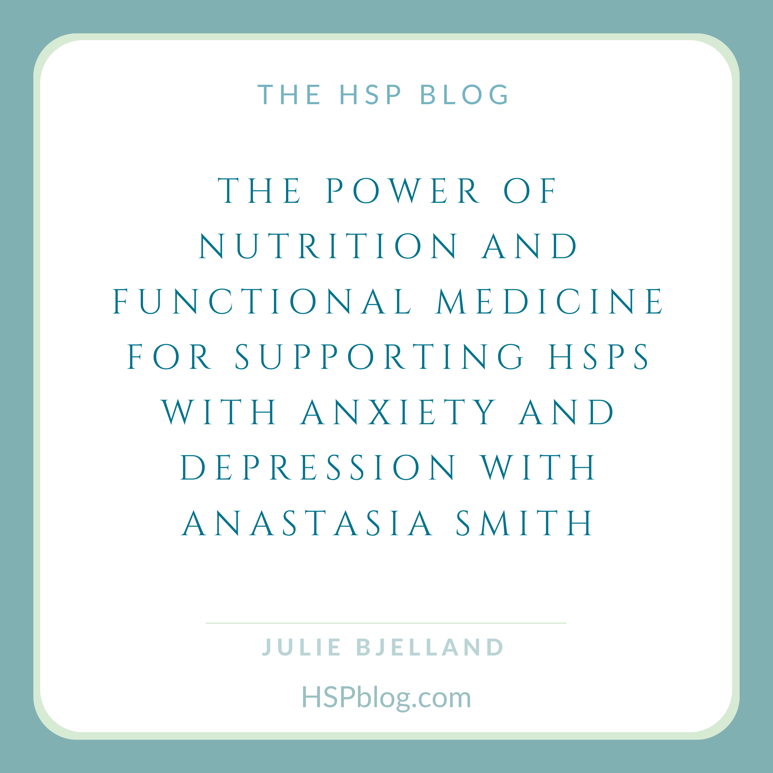 The Power of Nutrition and Functional Medicine for Supporting HSPs with Anxiety and Depression with Anastasia Smith 