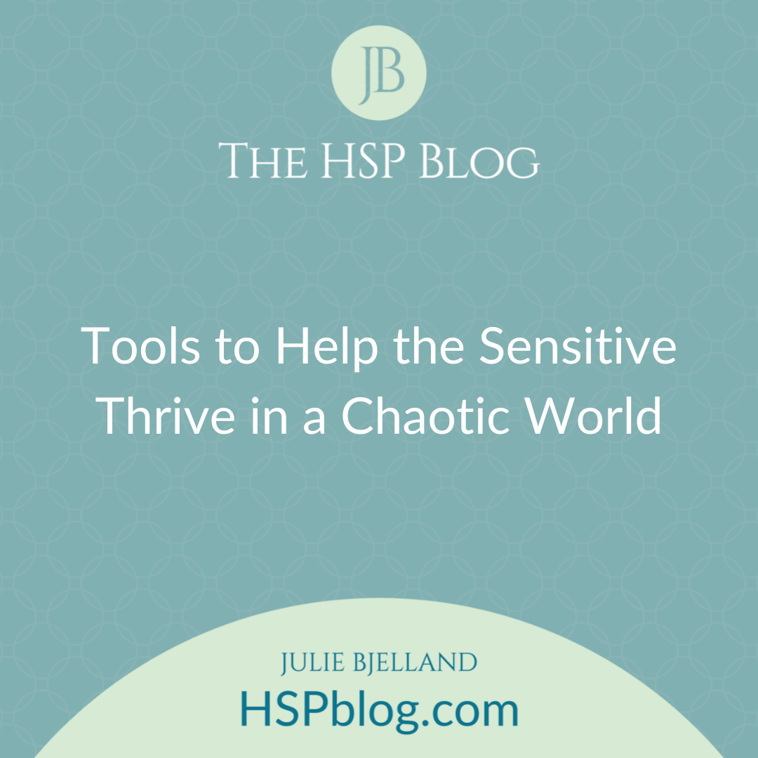 Tools to Help the Sensitive Thrive in a Chaotic World