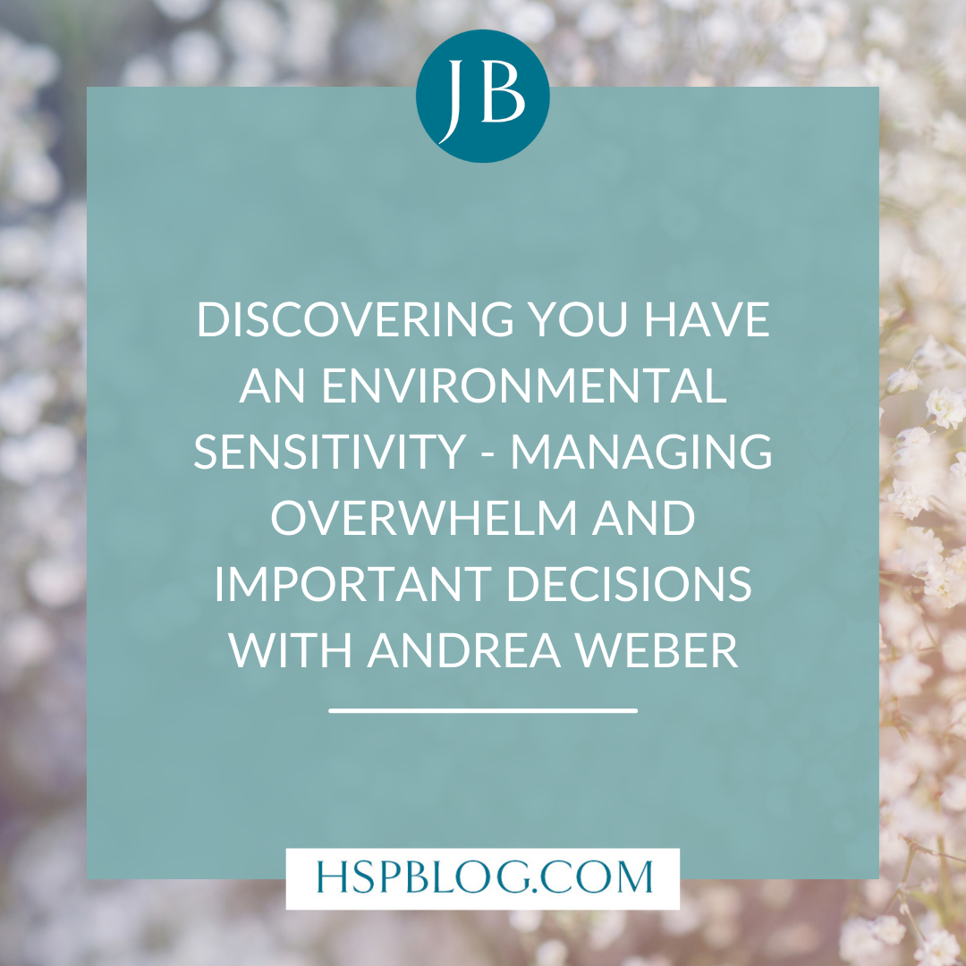 Discovering You Have an Environmental Sensitivity - Managing Overwhelm and Important Decisions with Andrea Weber