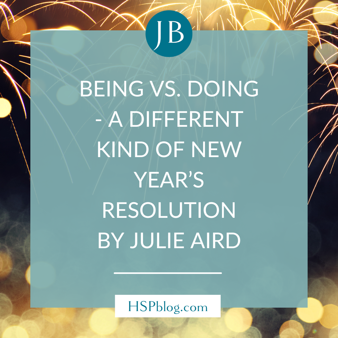 Being vs. Doing - A Different Kind of New Year’s Resolution by Julie Aird