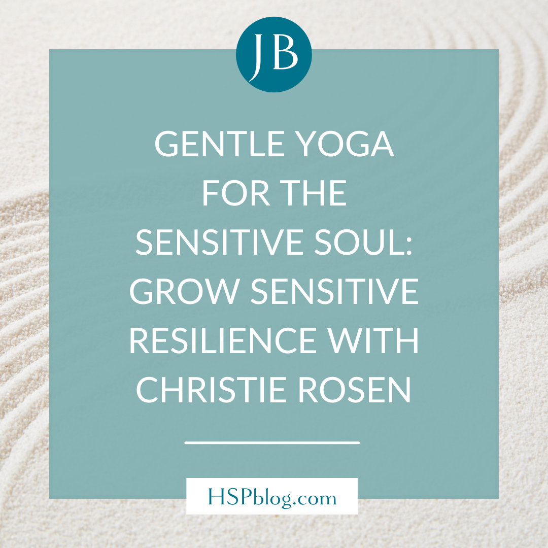 Gentle Yoga for the Sensitive Soul: Grow Sensitive Resilience with Christie Rosen