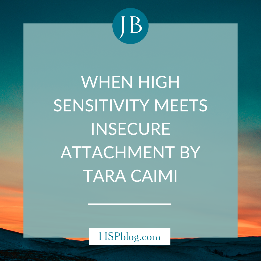 When High Sensitivity Meets Insecure Attachment by Tara Caimi