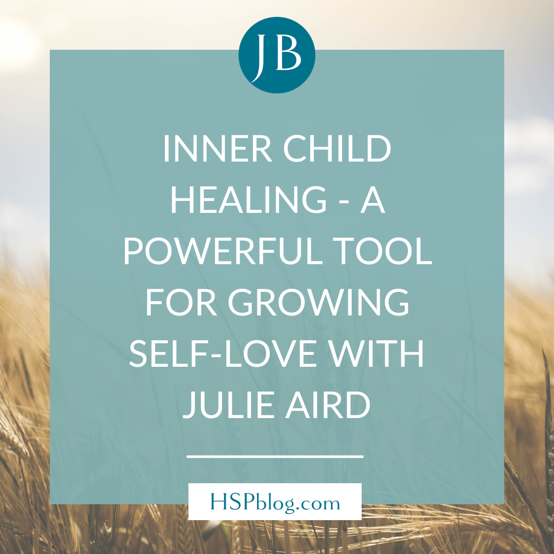 Inner Child Healing - A Powerful Tool for Growing Self-Love with Julie Aird