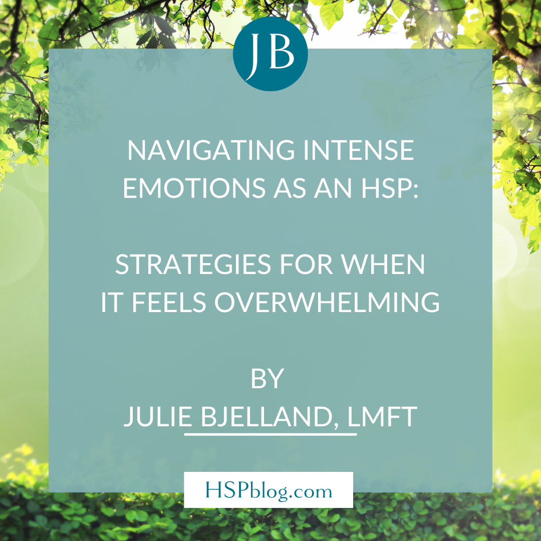 Navigating Intense Emotions as an HSP: Strategies for When It Feels Overwhelming by Julie Bjelland, LMFT