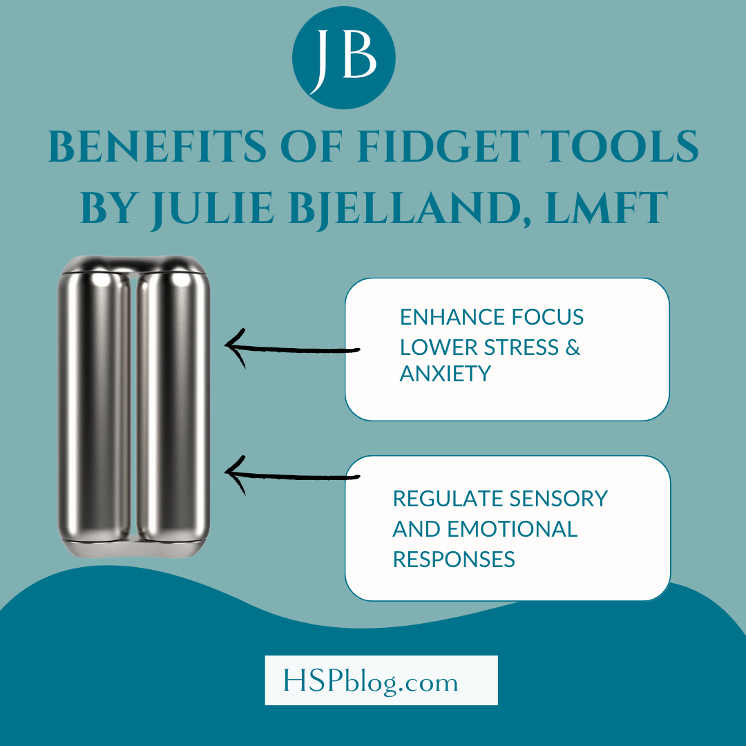 Benefits of Fidget Tools: Enhancing Focus, Reducing Anxiety, and Regulating Sensory and Emotional Responses by Julie Bjelland, LMFT