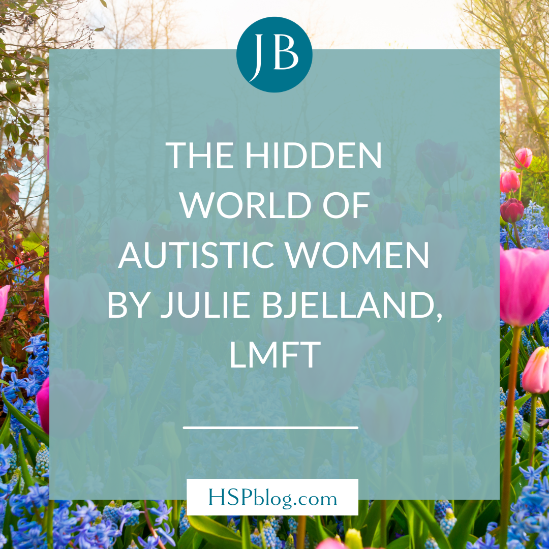The Hidden World of Autistic Women by Julie Bjelland, LMFT