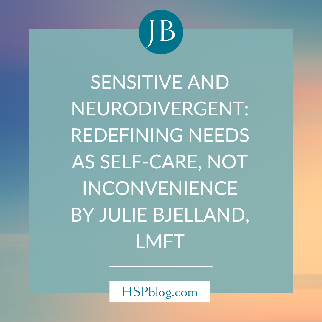Sensitive and Neurodivergent: Redefining Needs as Self-Care, Not Inconvenience