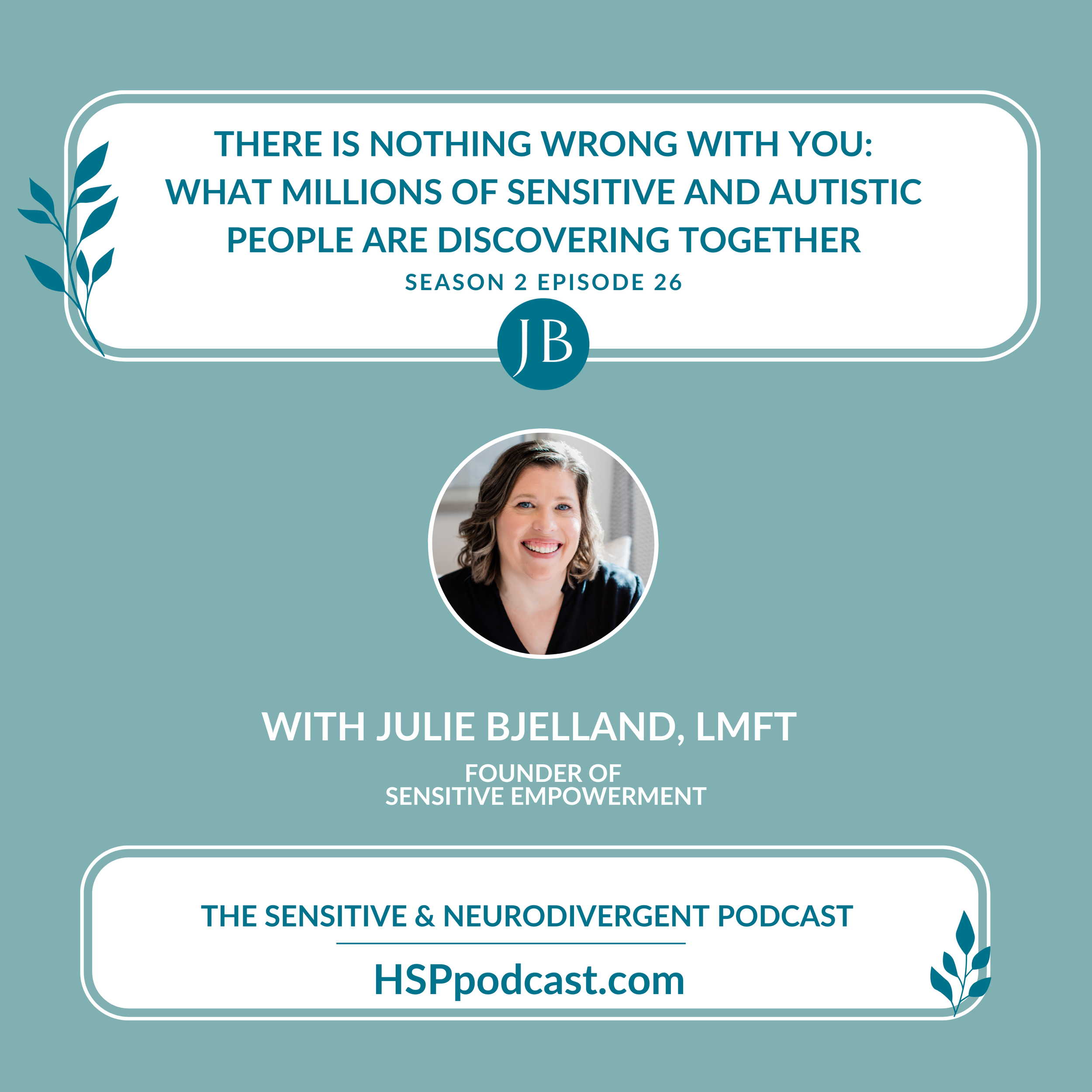 There Is Nothing Wrong With You: What Millions of Sensitive and Autistic People Are Discovering Together with Julie Bjelland, LMFT