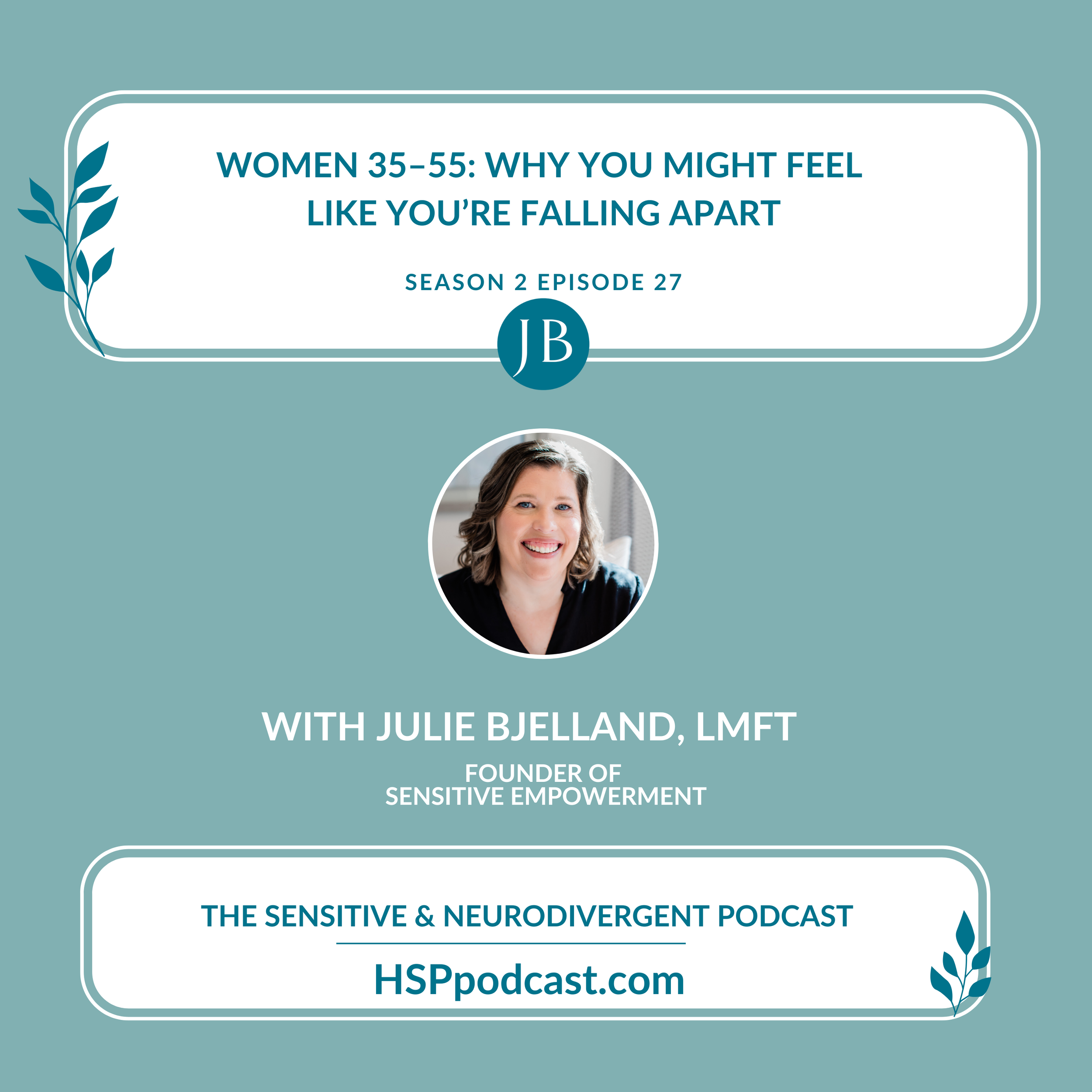 Women 35–55: Why You Might Feel Like You’re Falling Apart with Julie Bjelland, LMFT