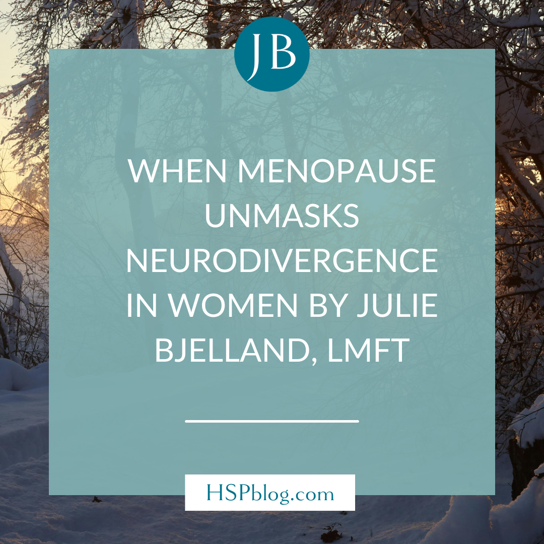 When Menopause Unmasks Neurodivergence in Women by Julie Bjelland, LMFT