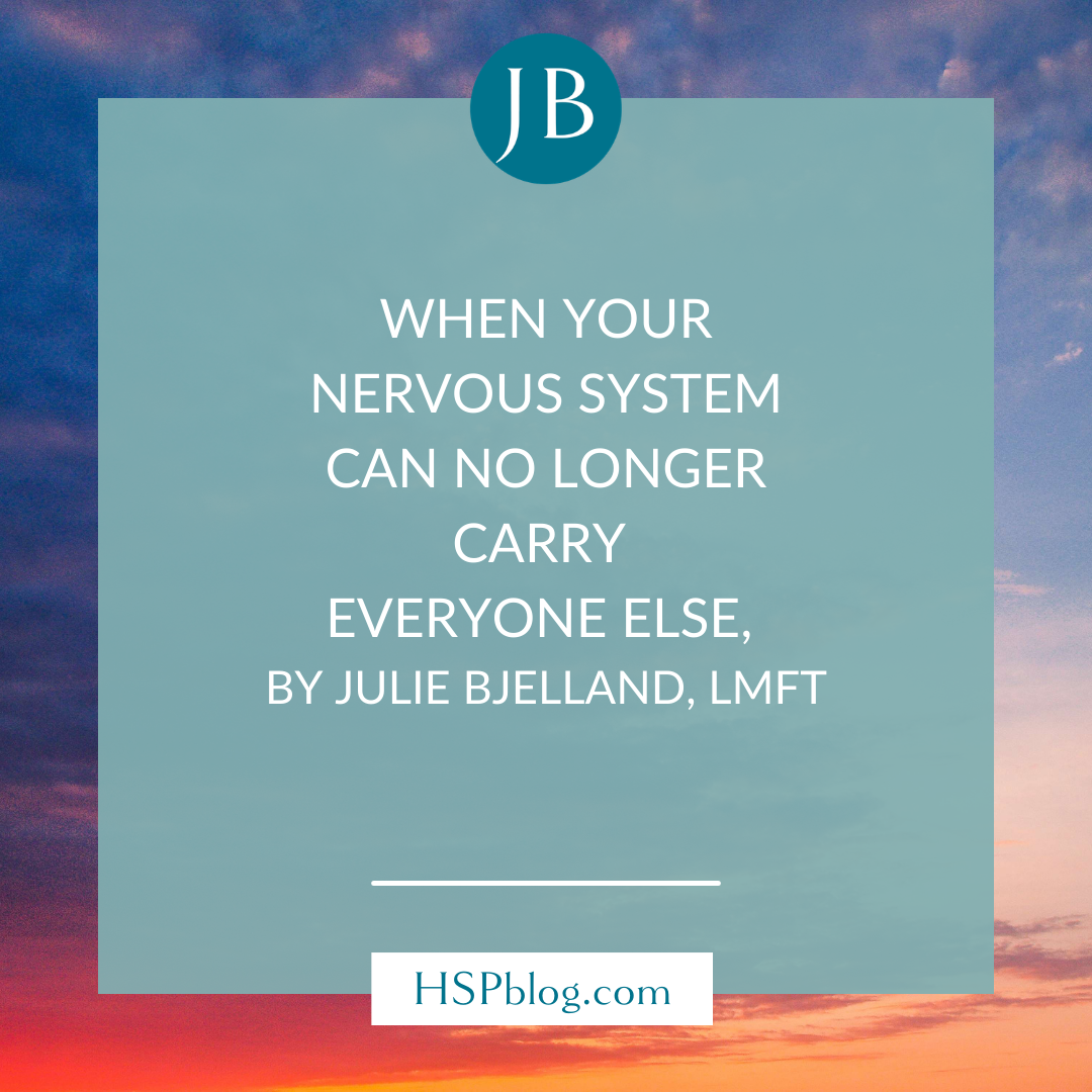 When Your Nervous System Can No Longer Carry Everyone Else, By Julie Bjelland, LMFT