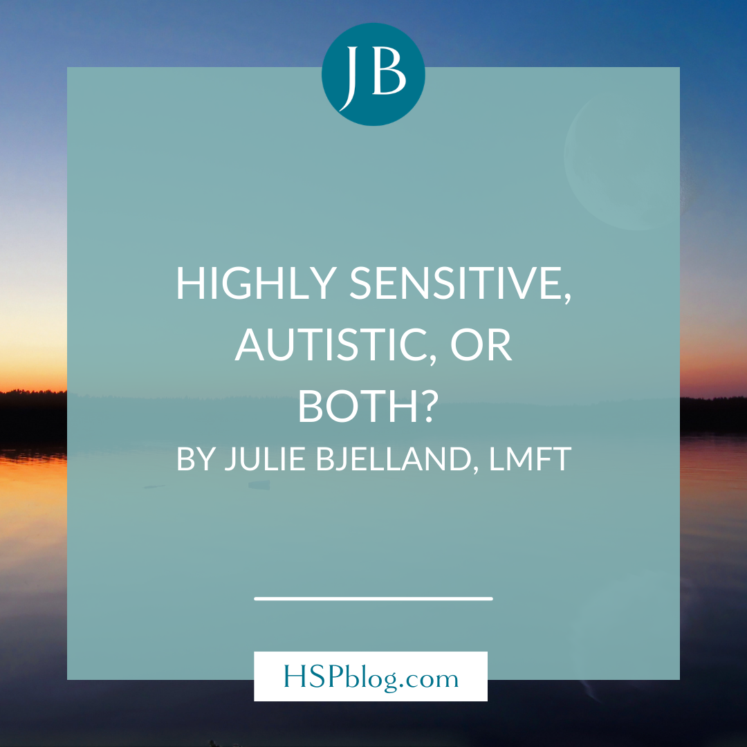 Highly Sensitive, Autistic, or Both? by Julie Bjelland, LMFT
