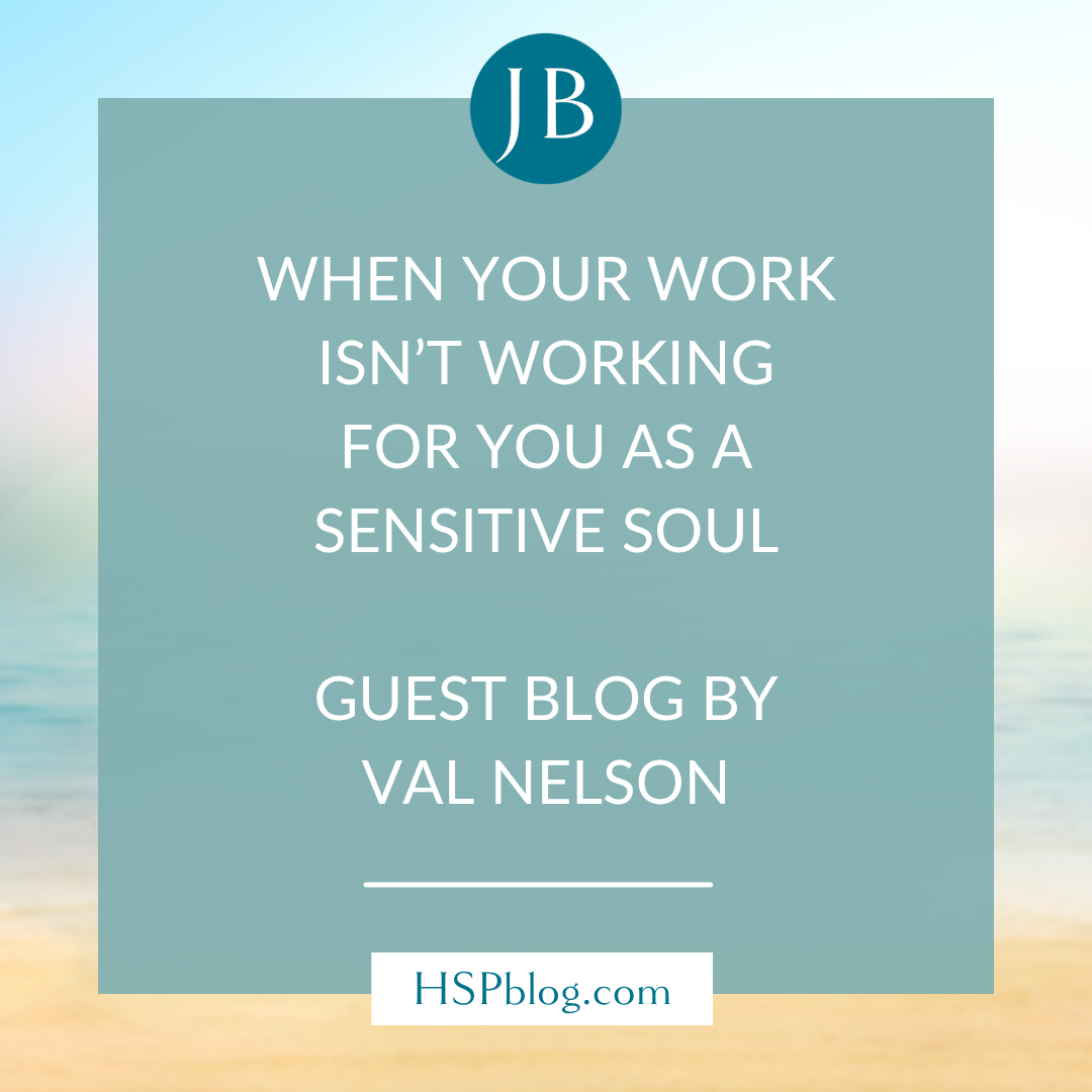 When Your Work Isn’t Working for You as a Sensitive Soul