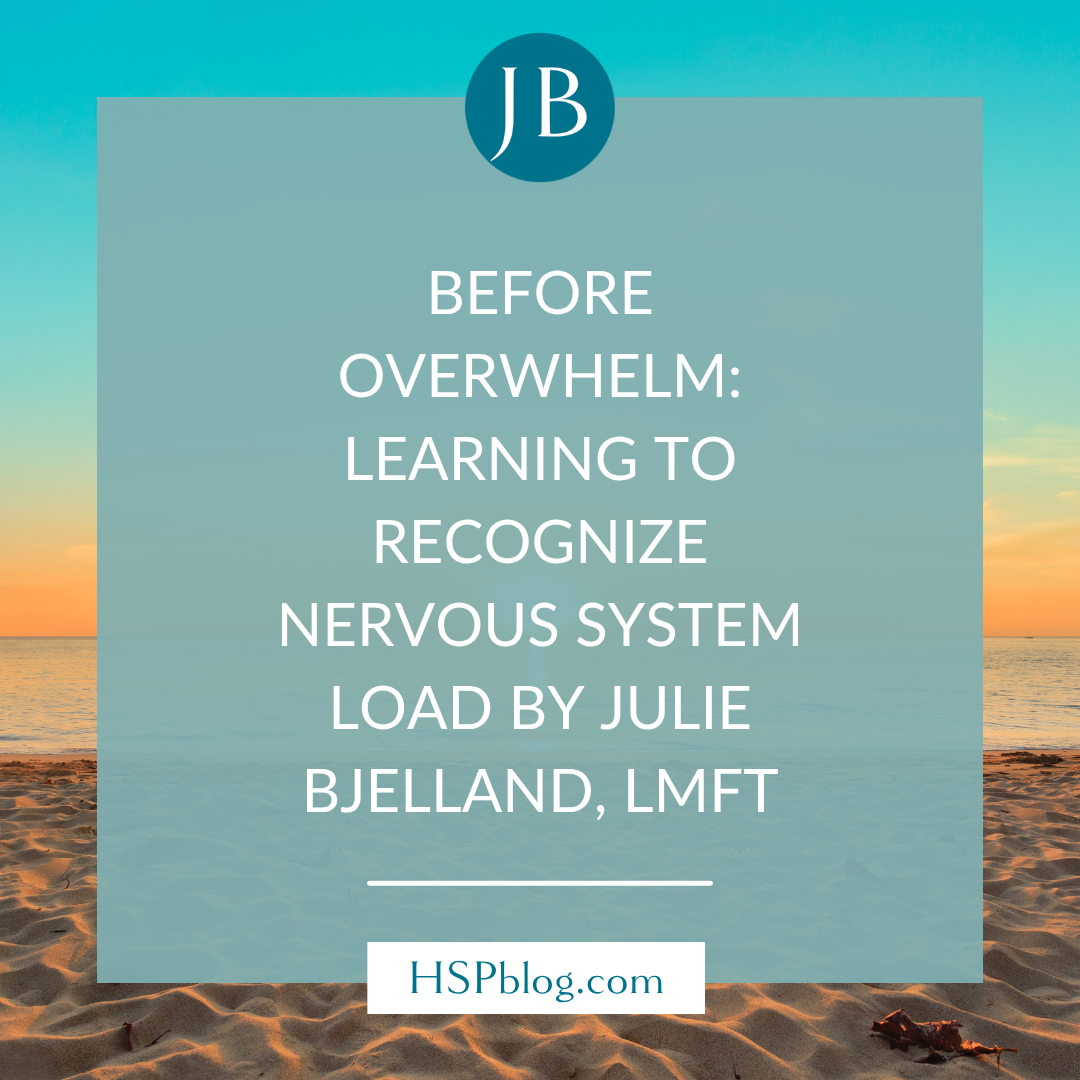 Before Overwhelm: Learning to Recognize Nervous System Load by Julie Bjelland, LMFT