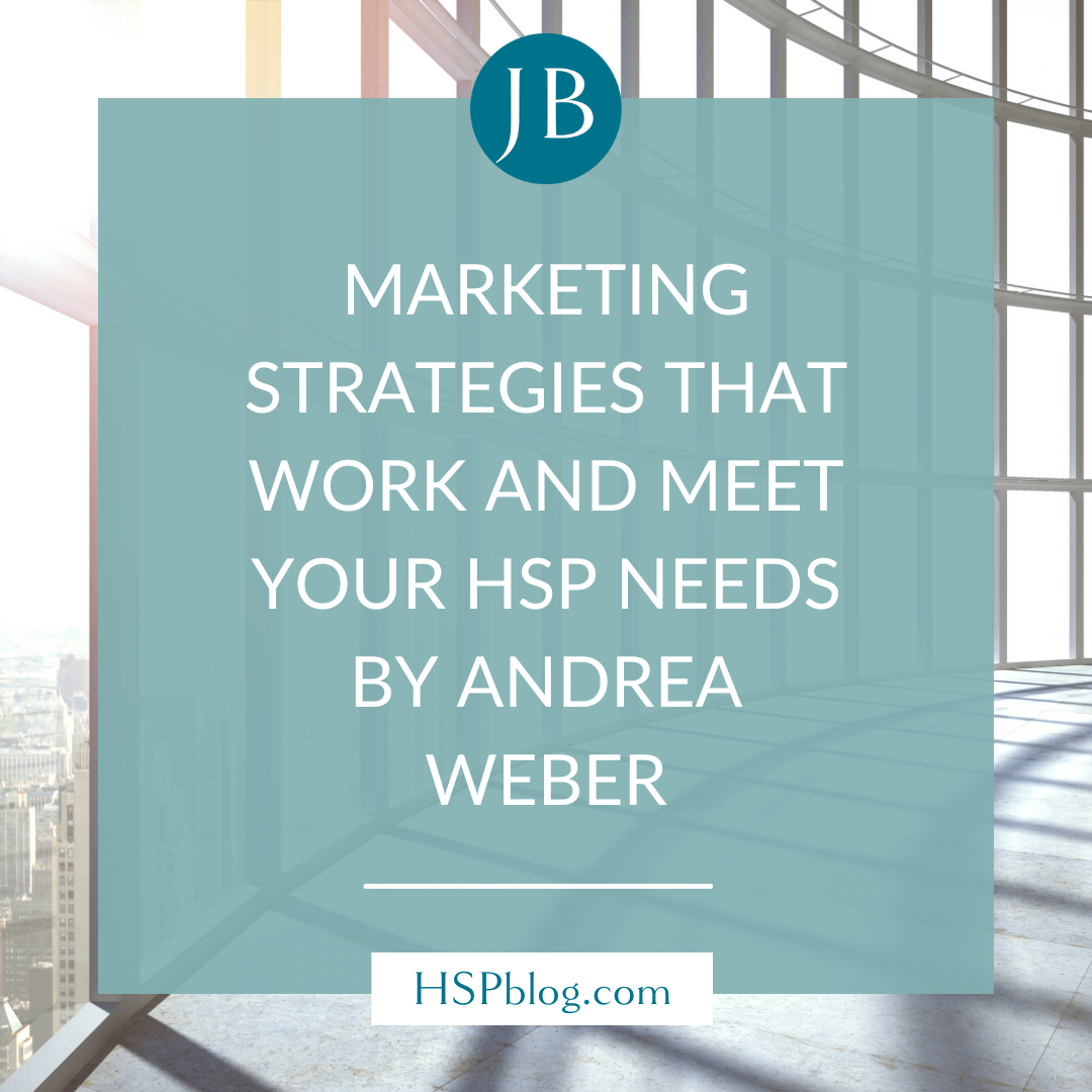 Marketing Strategies That Work and Meet Your HSP Needs by Andrea Weber