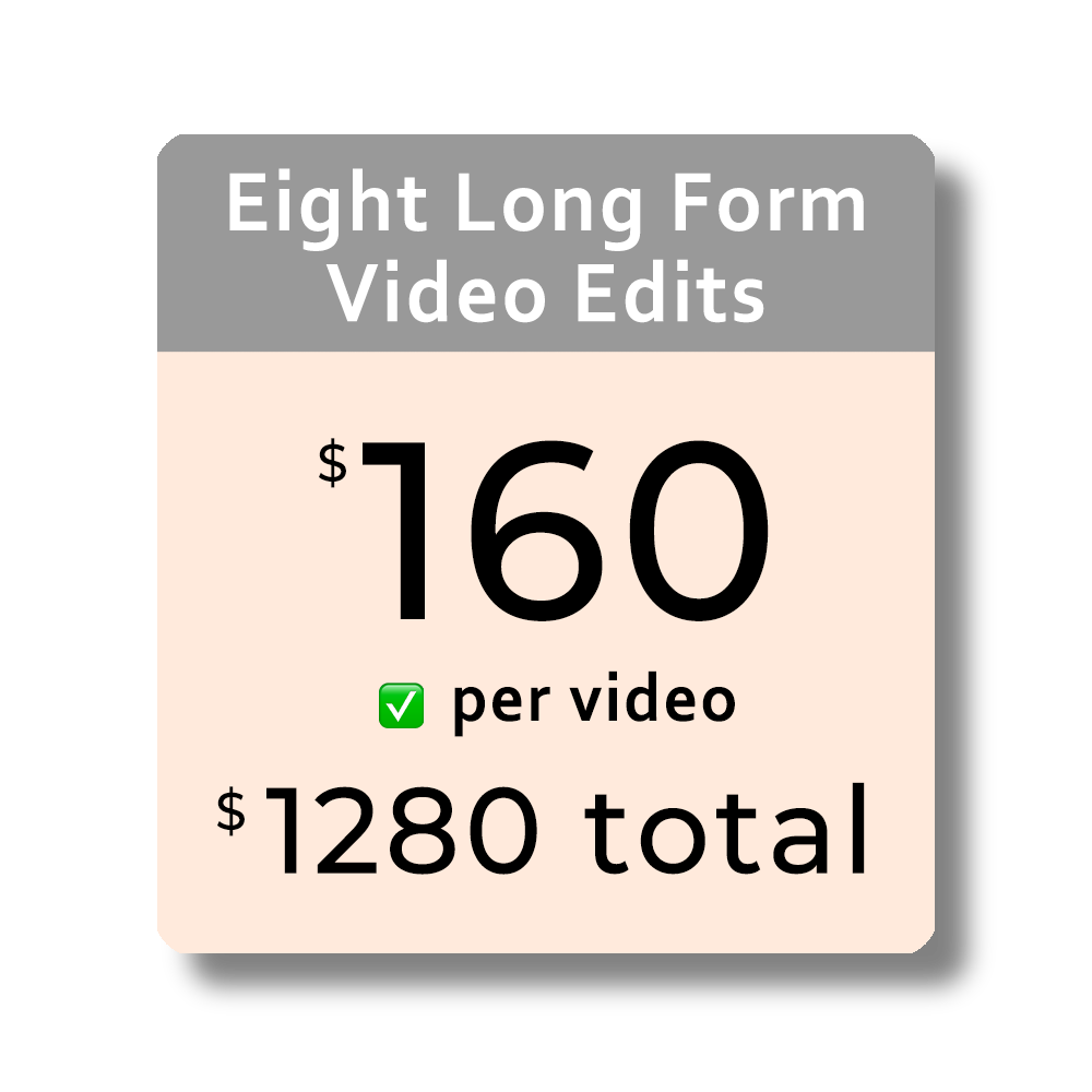 Eight long-form video editing package: $160 per video, $1,280 total