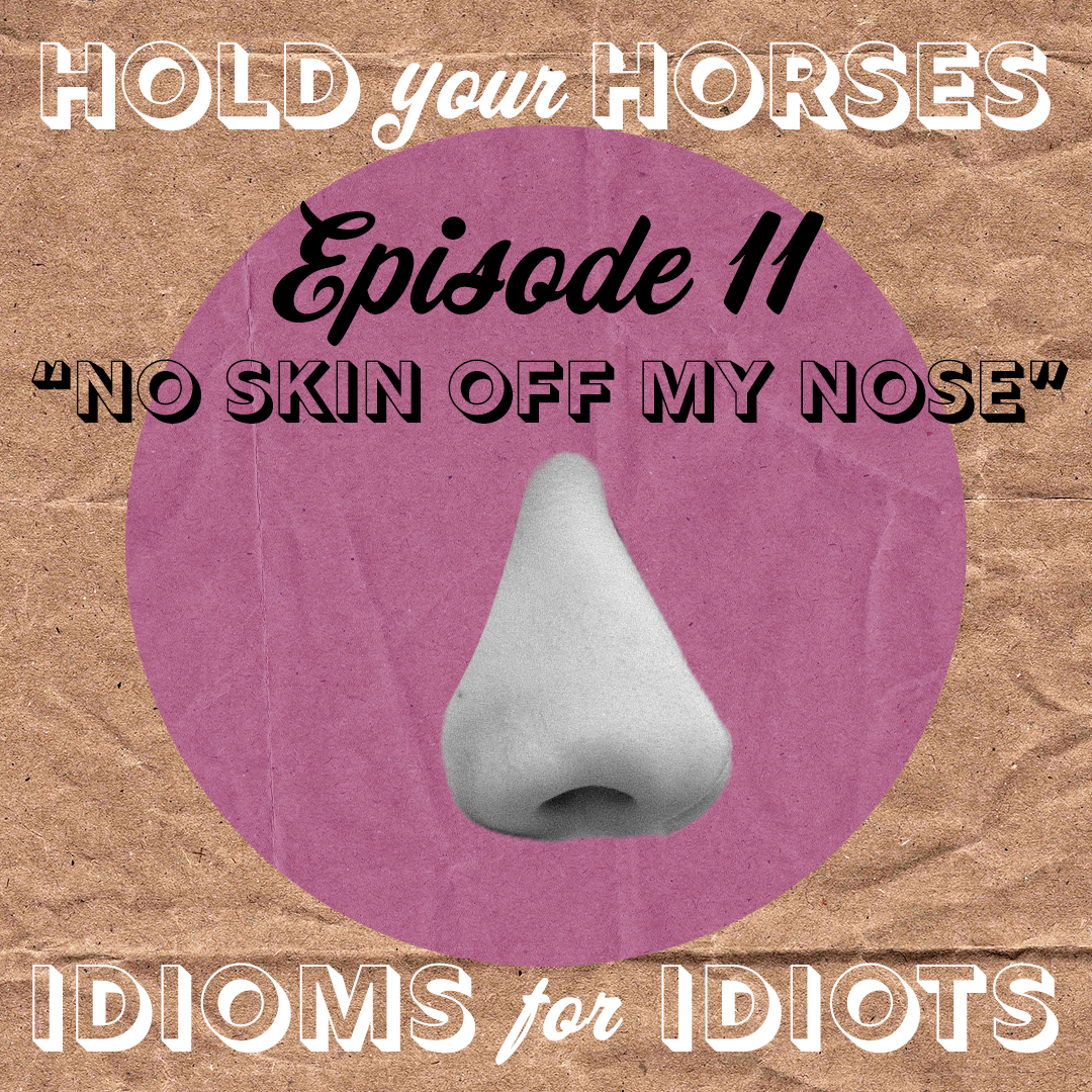 Episode 11. No Skin Off My Nose episode artwork