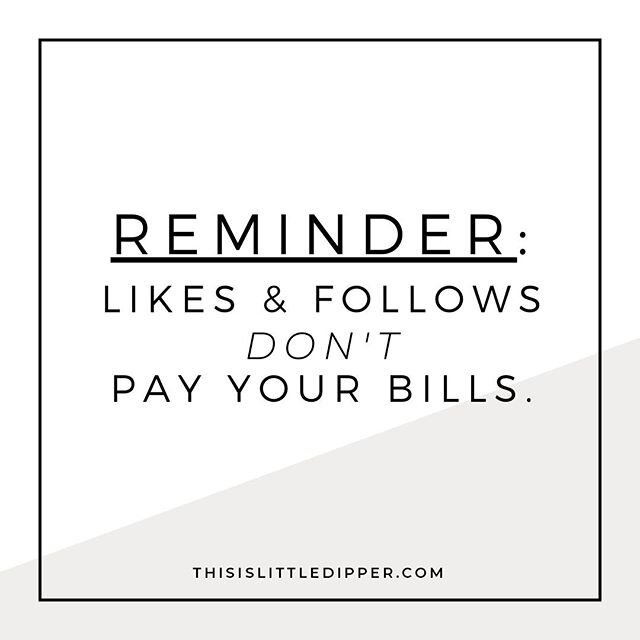 If you're an entrepreneur of some kind, the pressure to &quot;keep up&quot; on social media can be...⁣⁠
⁣⁠
A LOT.⁣⁠
⁣⁠
Just a gentle reminder that likes and follows don't pay your bills, friend.⁣⁠
⁣⁠
So the next time you're feeling down about the lac