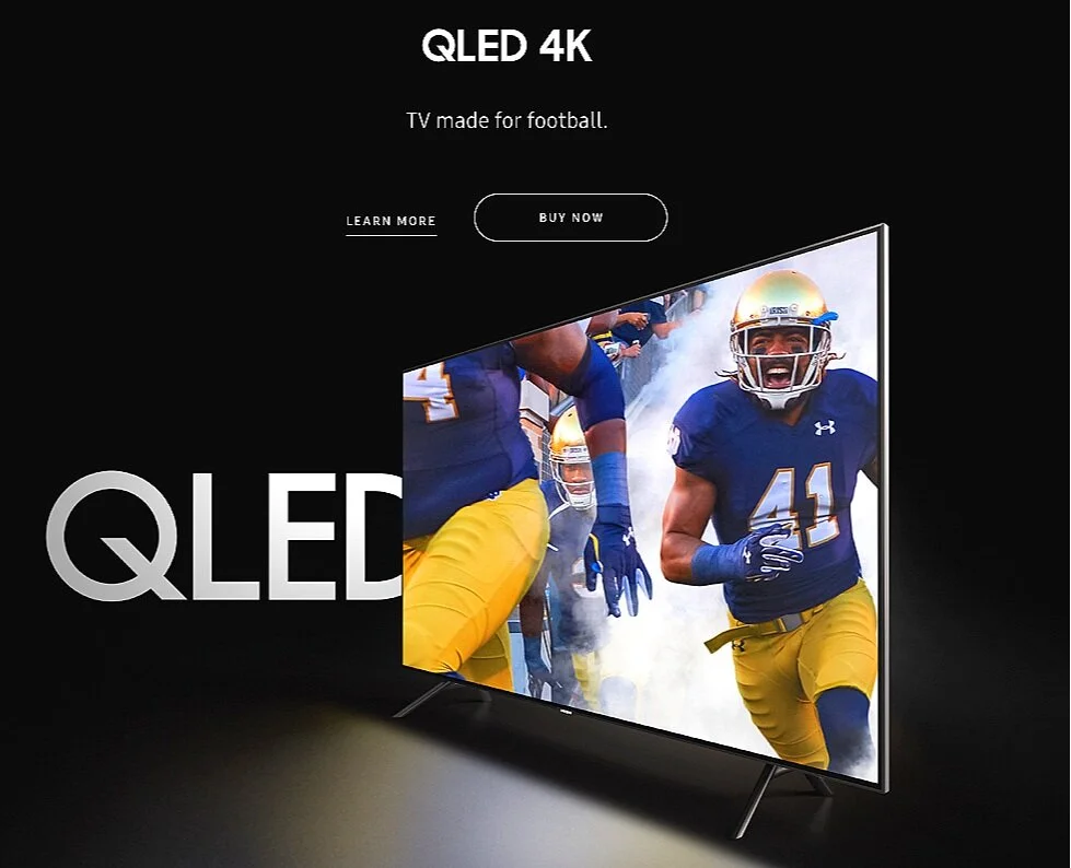   QLED Made for football   ESPN College Football has a new ringer joining the team. Samsung is the official TV of ESPN College Football, which is an easy call, because QLED delivers a sharp and lifelike picture. So kick back, invite your friends over