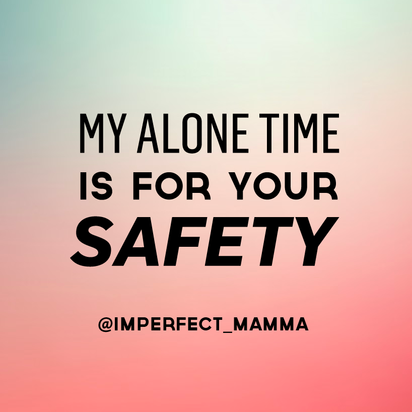 Two of the most foreign words in my vocabulary: Alone Time