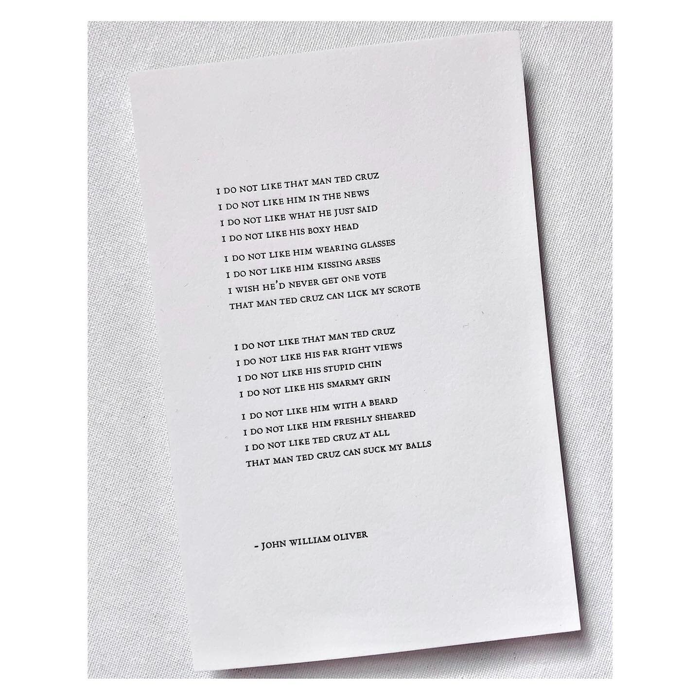 I Do Not Like That Man Ted Cruz
.
printed in 14pt. Centaur caps on 100% cotton paper in a small edition of 20. Words by our national treasure @iamjohnoliver @lastweektonight