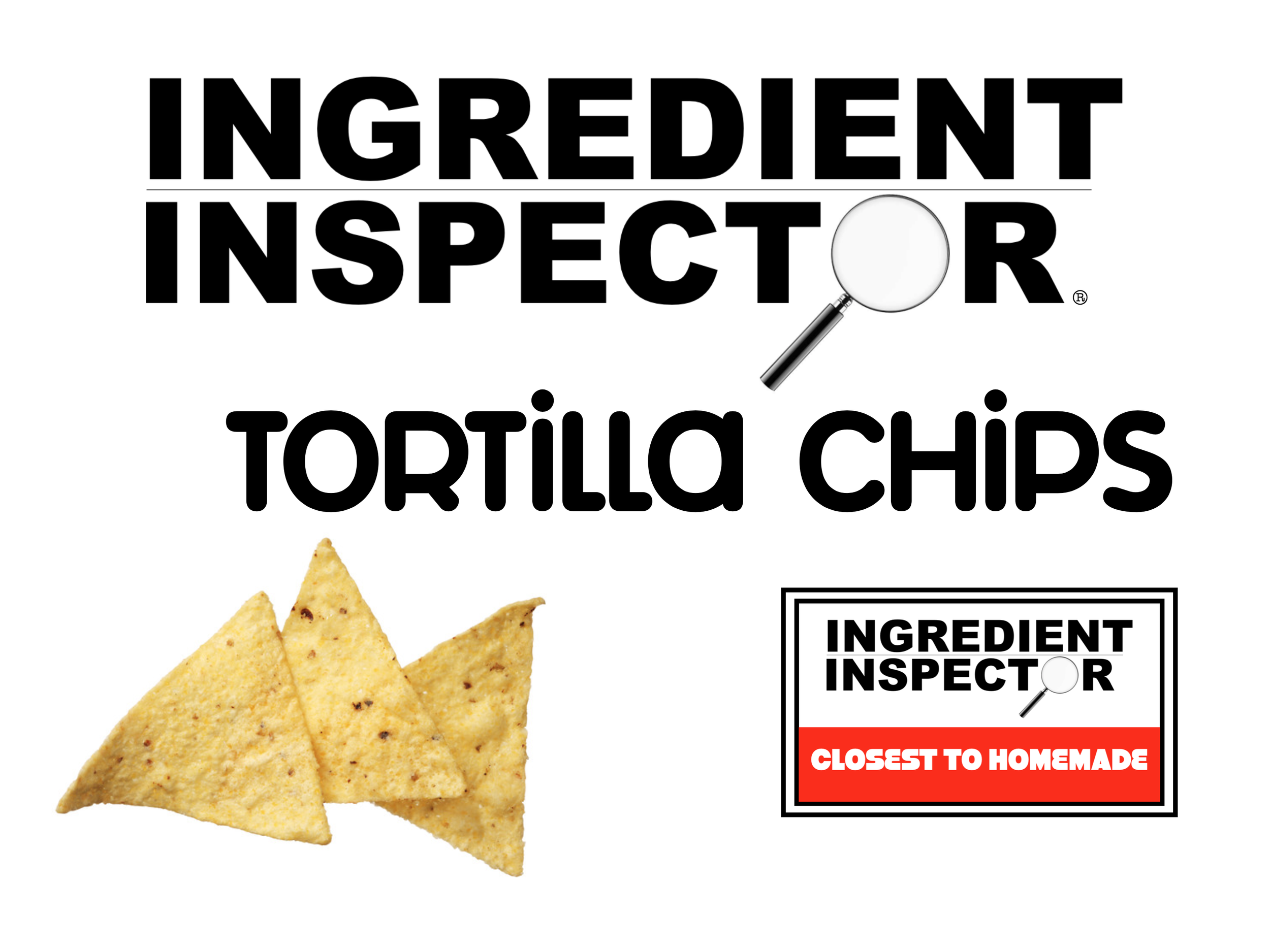 WHICH TORTILLA CHIPS ARE CLOSEST TO HOMEMADE? — Ingredient Inspector