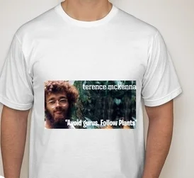 'Avoid gurus. Follow Plants" -Terence McKenna