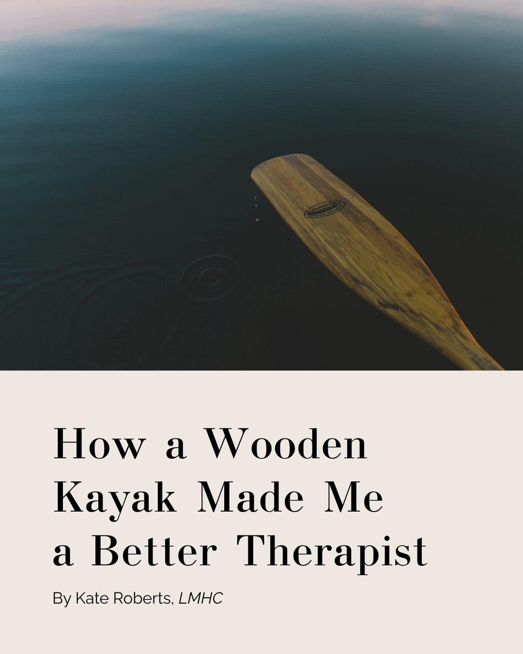 What does kayaking have to do with therapy? Hear from Self Space therapist Kate Roberts, LMHC, as she describes, in her words, how the thoughtful gift of her father has expanded her insights &amp; brought invaluable lessons to her own mindset around 