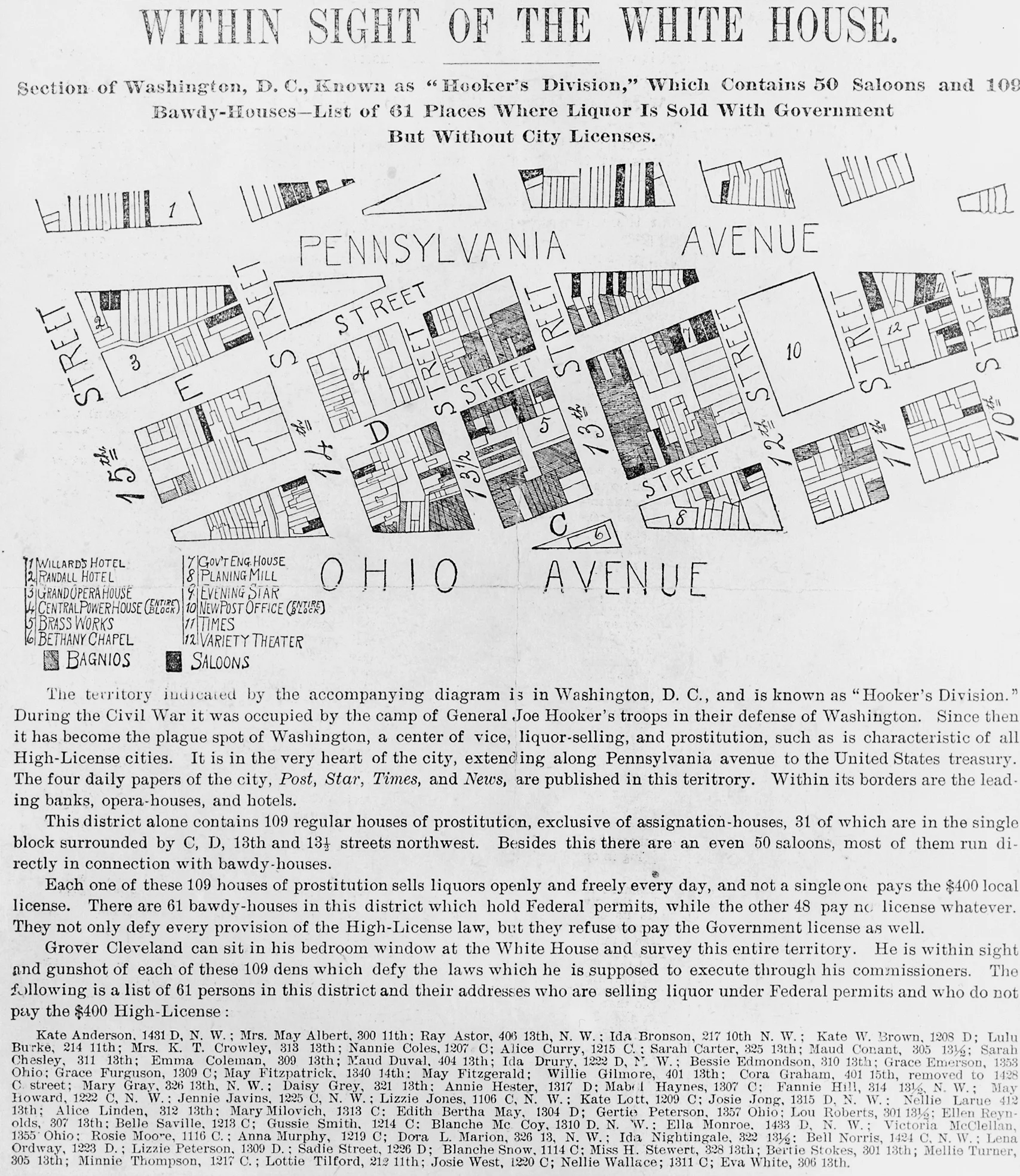  Hooker’s Division was a concentrated area just a stone’s throw from the White House, where many bawdy houses and saloons resided. In fact, there they are: “109 bawdy-houses and list of 61 places where liquor was sold with government [sic] but withou