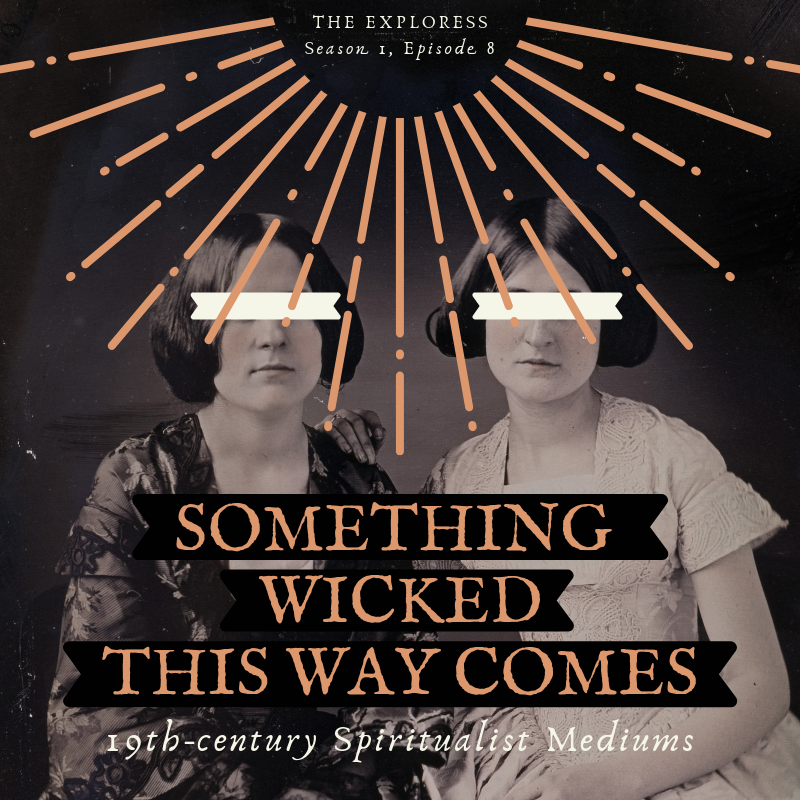 Something Wicked This Way Comes: 19th-century Spiritualist Mediums 