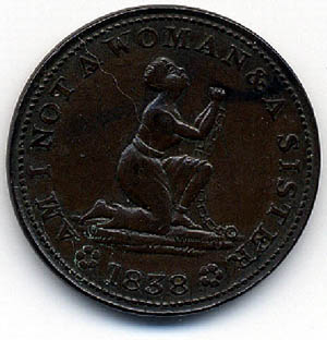  This anti-slavery token from 1838 tugs on the heartstrings, particularly of women, reminding them that black women were in fact women too. It reads ““Am I Not A Woman and a Sister.”  Courtesy Jo-Ann Morgan, University of Virginia. 