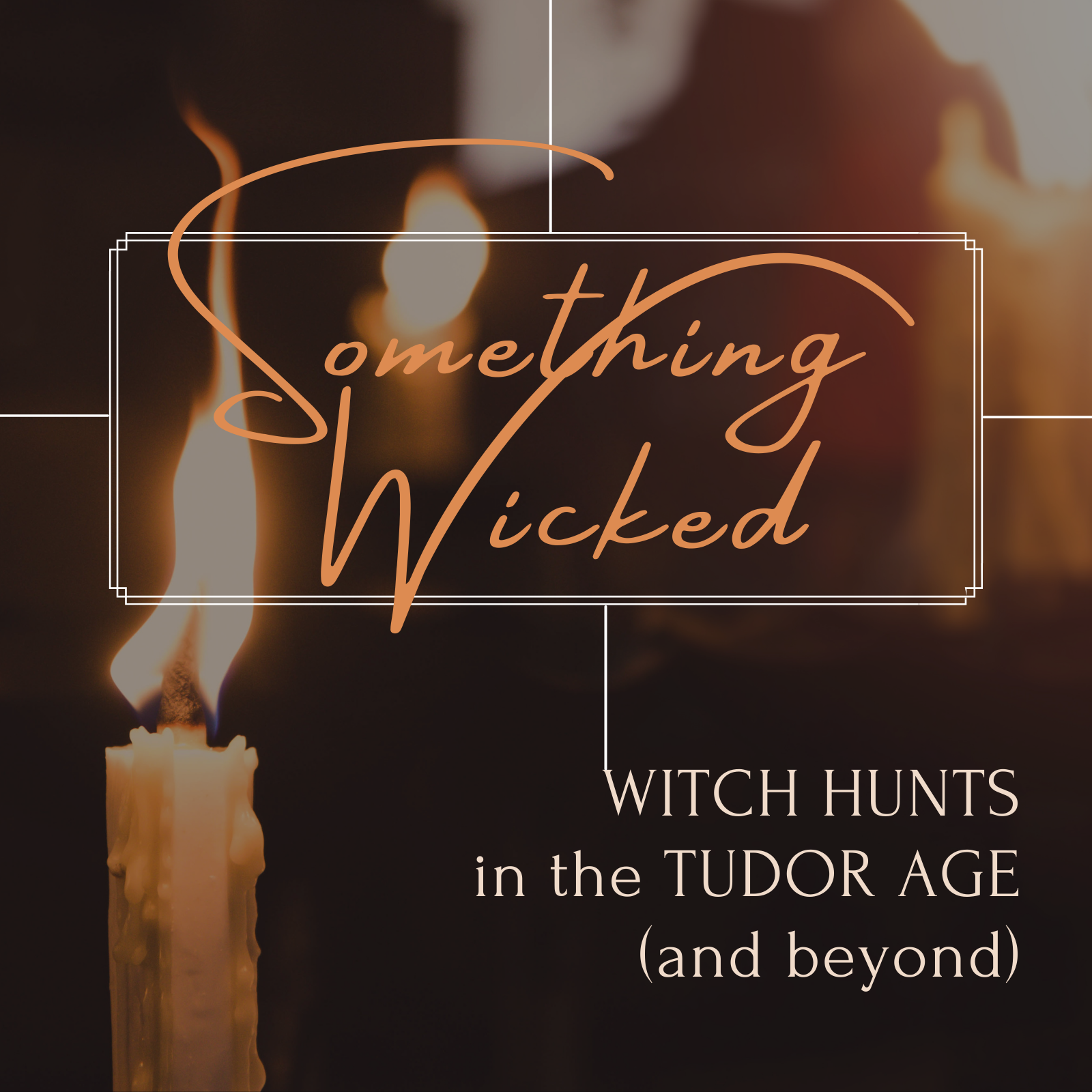Something Wicked: Witch Hunts in the Tudor Age