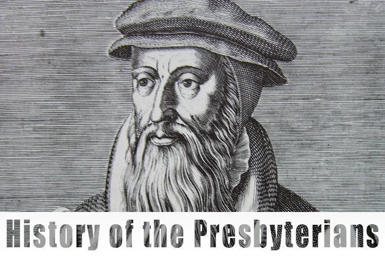 Week 3: A Quick History of Presbyterians (From Knox to the EPC)