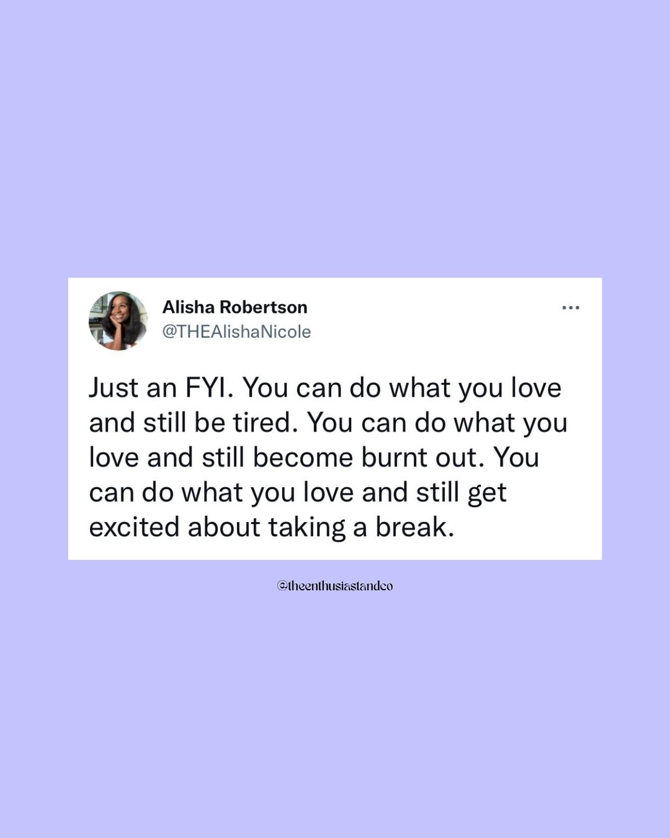 For anyone who&rsquo;s feeling guilty about taking some more days off&hellip;💜 

[#ID: lilac background with screenshot of tweet by @thealishanicole. Text reads &ldquo;Just an FYI. You can do what you love and still be tired. You can do what you lov