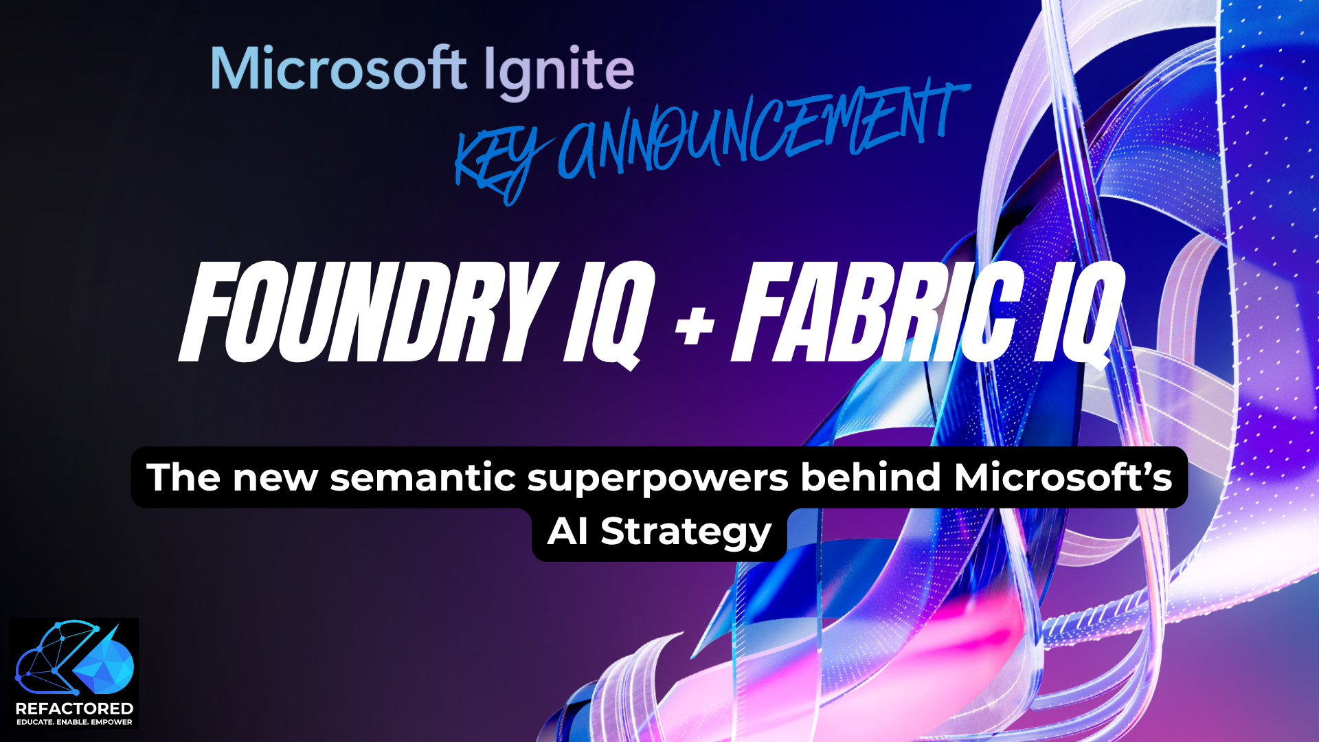 Foundry IQ + Fabric IQ: The New Semantic Superpowers Behind Microsoft's AI Strategy