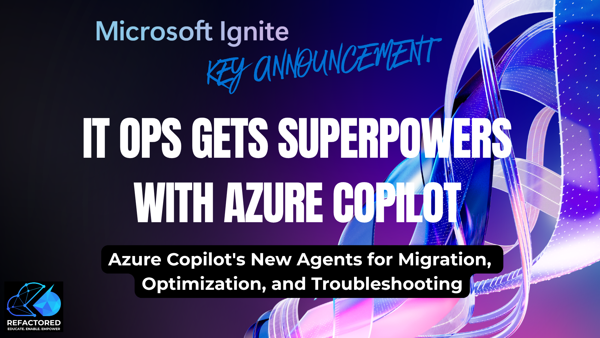 IT Ops Gets Superpowers: Azure Copilot's New Agents for Migration, Optimization, and Troubleshooting