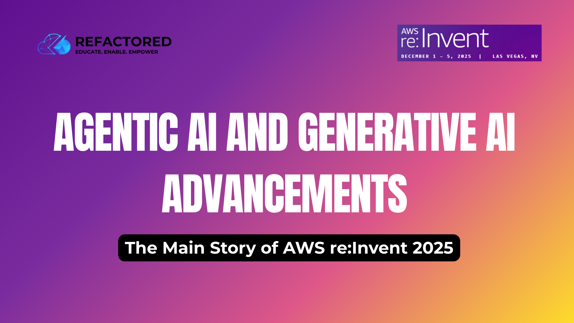 Agentic AI and Generative AI Advancements: The Main Story of AWS re:Invent 2025