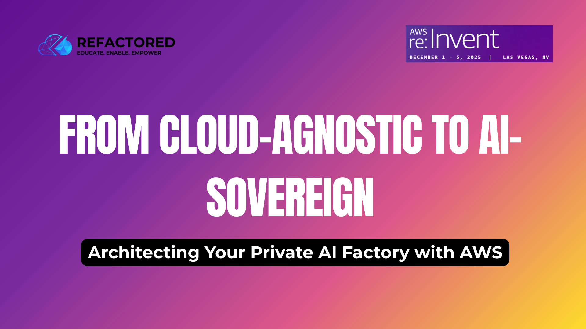 From Cloud-Agnostic to AI-Sovereign: Architecting Your Private AI Factory with AWS
