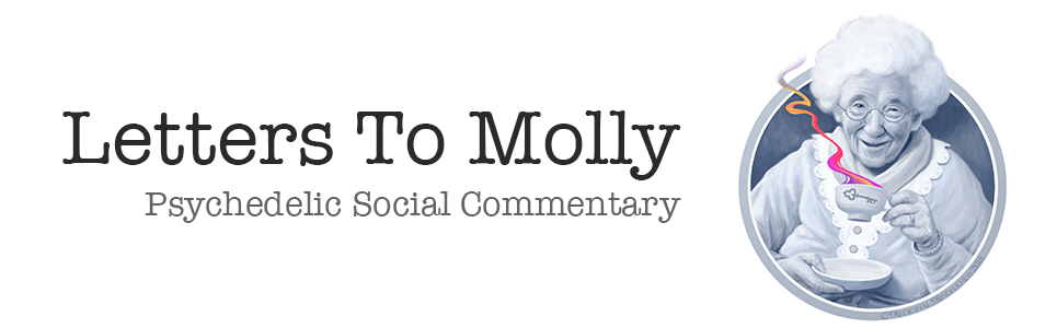 [Image] Text on the image reads as "Letters to Molly Psychedelic Social Commentary." There is also a old woman to the right, sipping from a psychedelic coffee cup. Letters to Molly is the official blog of Medicinal Mindfulness, a consciousness community/membership organization and education program that supports individuals and groups who choose to use cannabis and psychedelics with intention and skill in Boulder, Colorado.