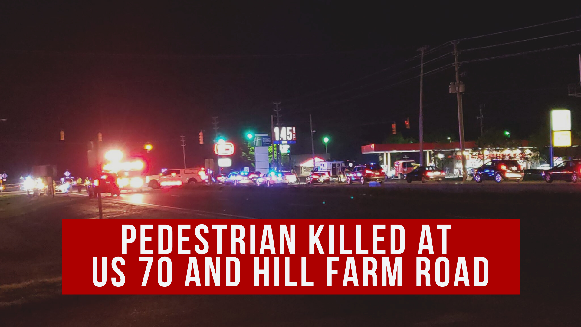 Pedestrian killed at US 70 and Hill Farm Road